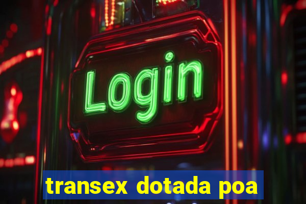 transex dotada poa