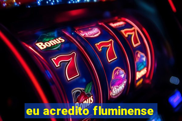 eu acredito fluminense