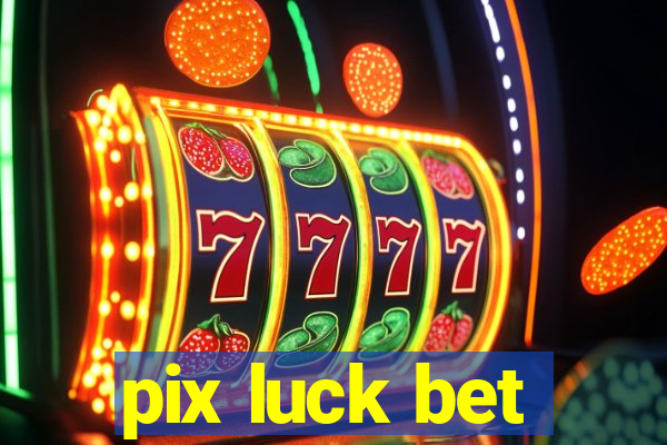 pix luck bet