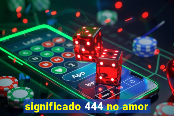 significado 444 no amor