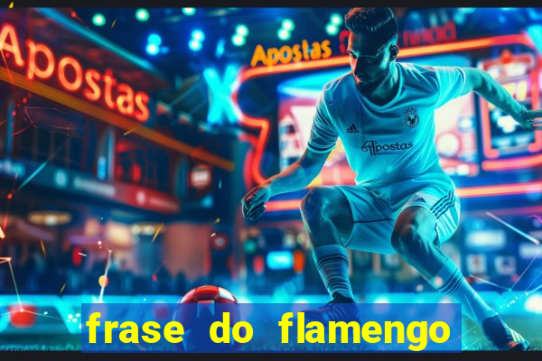 frase do flamengo para foto