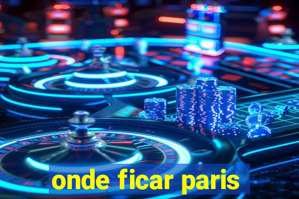 onde ficar paris