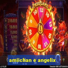 amiichan e angelix