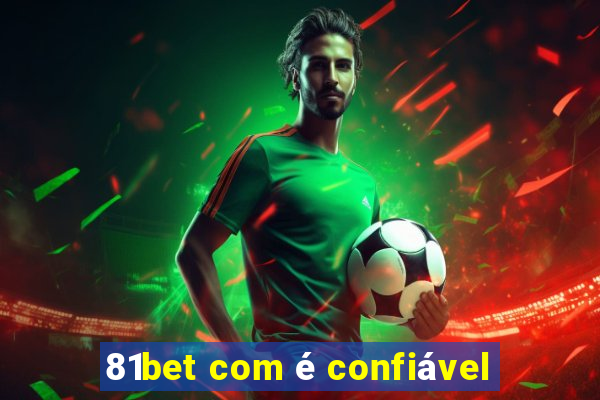 81bet com é confiável