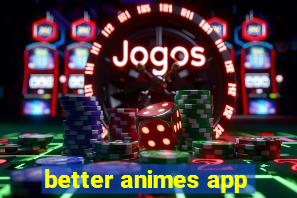 better animes app