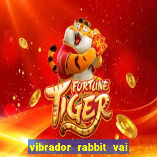 vibrador rabbit vai e vem