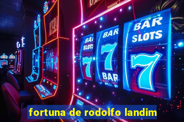 fortuna de rodolfo landim