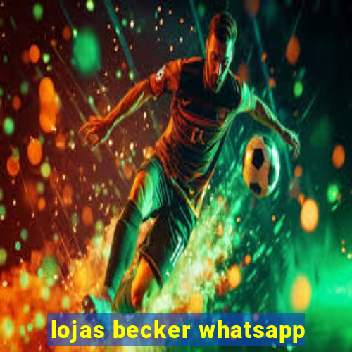 lojas becker whatsapp