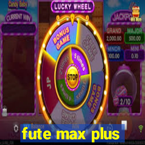 fute max plus