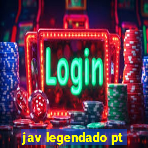 jav legendado pt