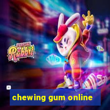 chewing gum online