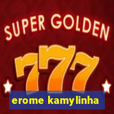 erome kamylinha