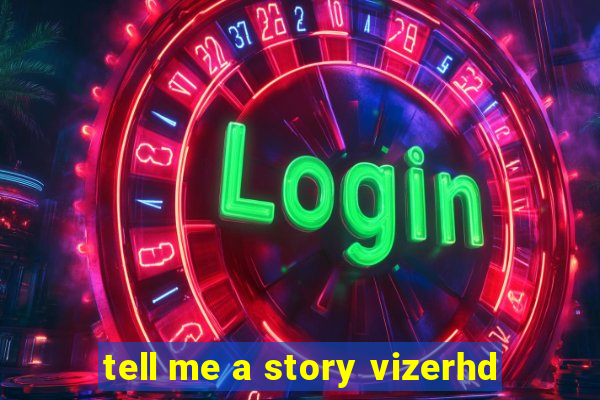 tell me a story vizerhd