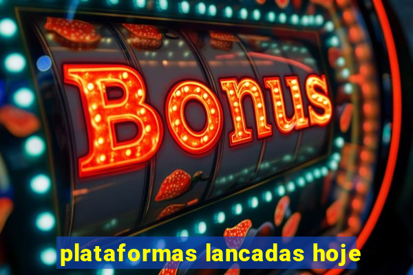 plataformas lancadas hoje