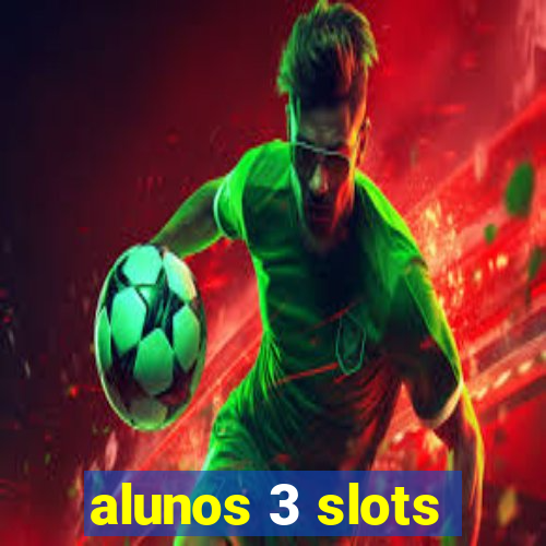 alunos 3 slots