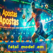 fatal model em cruz das almas