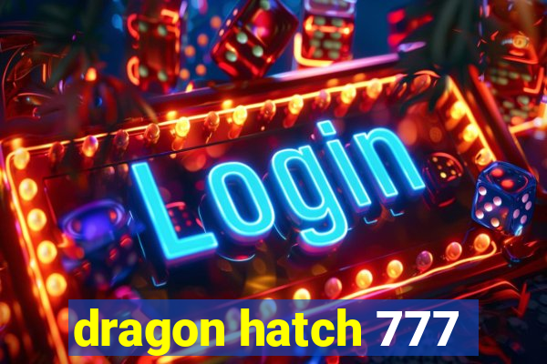 dragon hatch 777