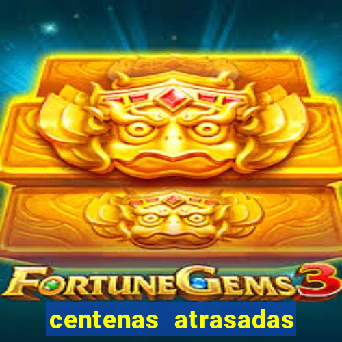 centenas atrasadas jogo do bicho