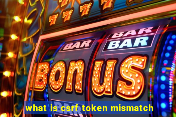 what is csrf token mismatch