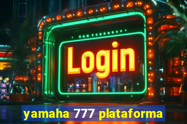 yamaha 777 plataforma