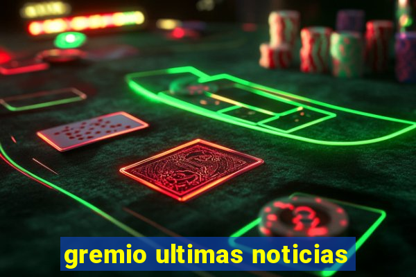 gremio ultimas noticias