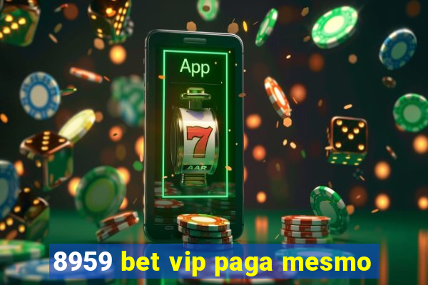 8959 bet vip paga mesmo