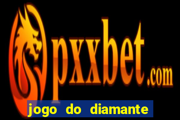 jogo do diamante para ganhar dinheiro