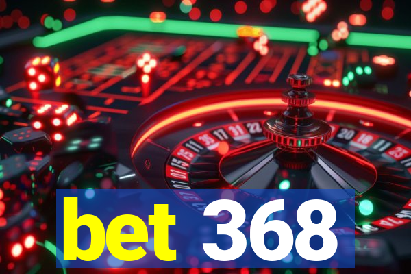 bet 368