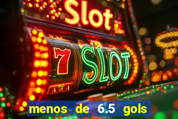 menos de 6.5 gols o que significa