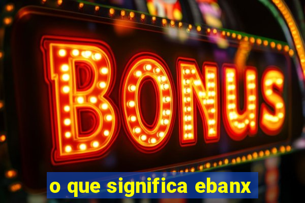 o que significa ebanx