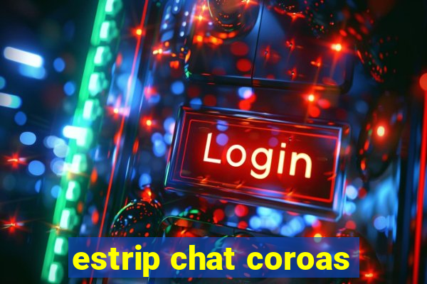 estrip chat coroas