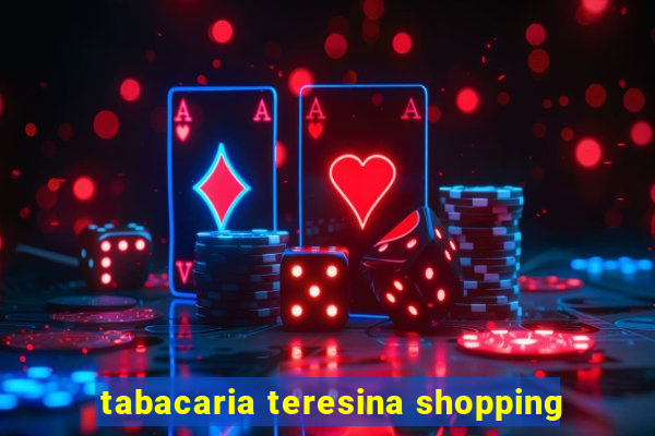 tabacaria teresina shopping