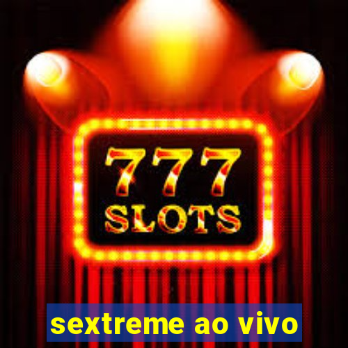 sextreme ao vivo