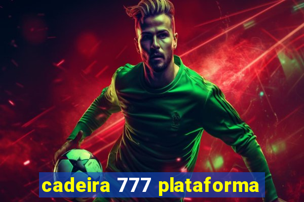 cadeira 777 plataforma