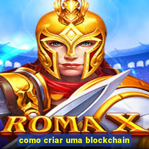 como criar uma blockchain