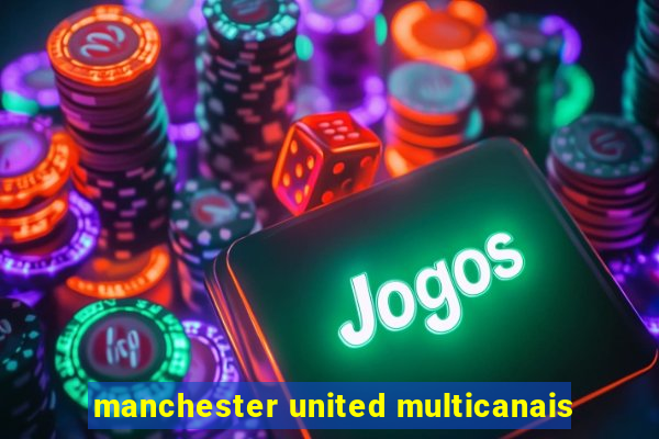 manchester united multicanais