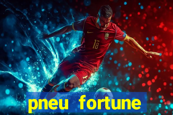 pneu fortune reclame aqui