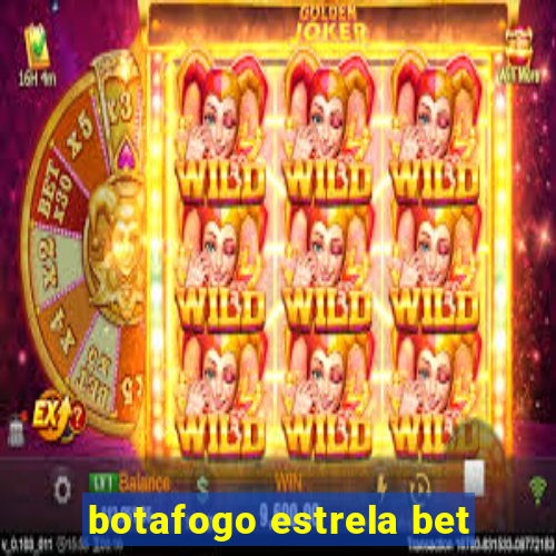 botafogo estrela bet