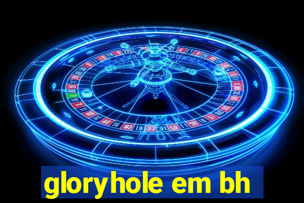 gloryhole em bh