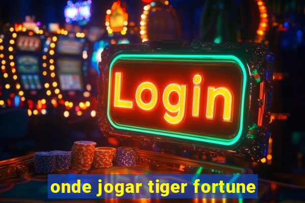 onde jogar tiger fortune