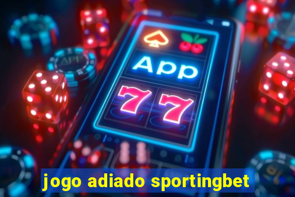 jogo adiado sportingbet