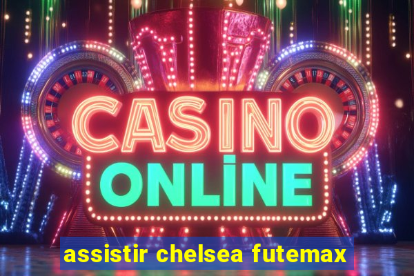 assistir chelsea futemax