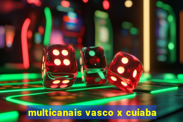 multicanais vasco x cuiaba