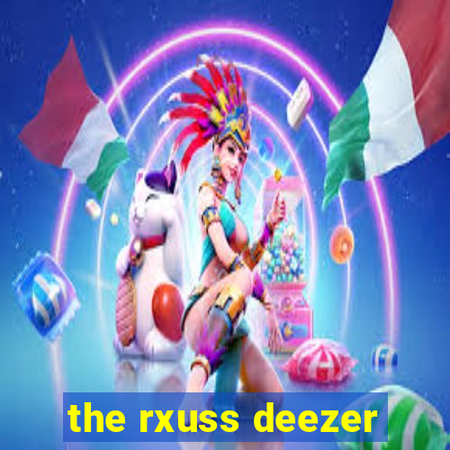 the rxuss deezer