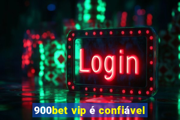 900bet vip é confiável