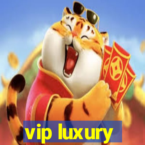 vip luxury