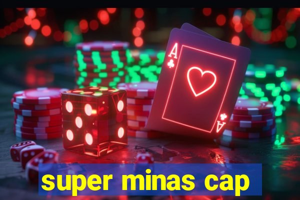 super minas cap