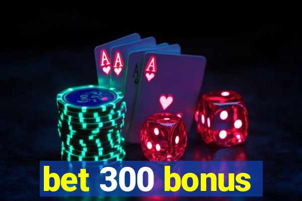 bet 300 bonus