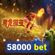 58000 bet