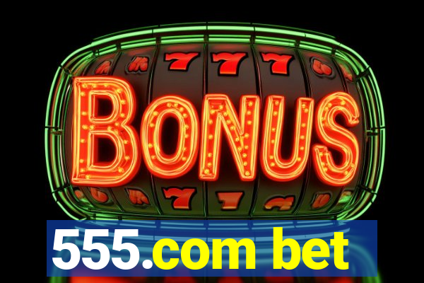 555.com bet